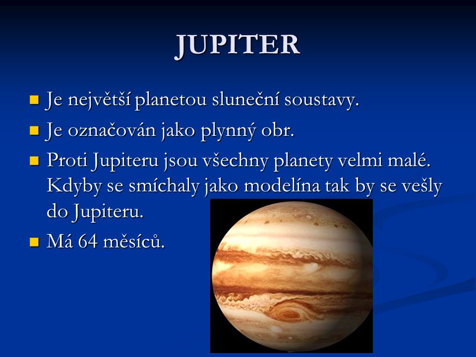 JUPITER Je největší planetou sluneční soustavy. Je největší planetou sluneční soustavy.