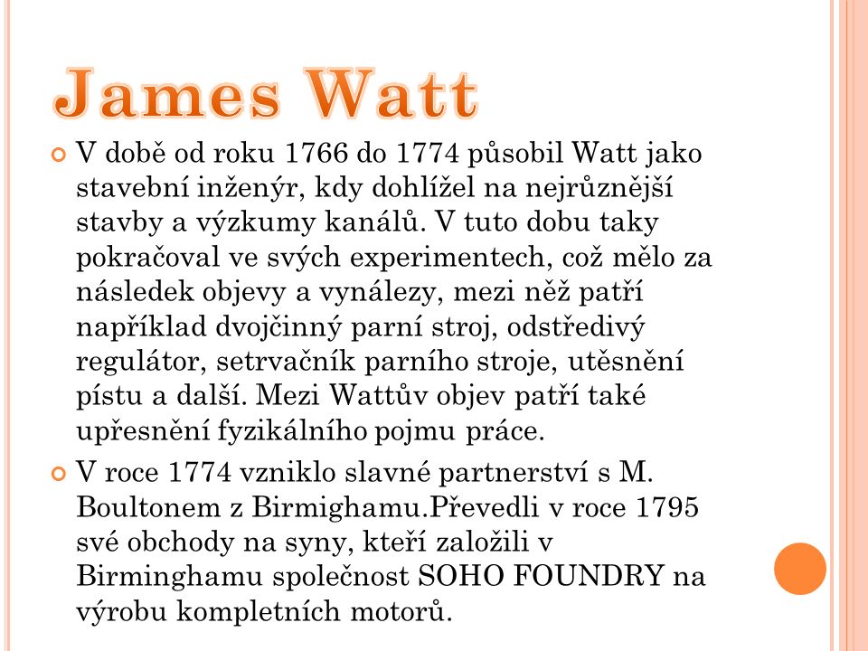 V době od roku 1766 do 1774 působil Watt jako stavební inženýr, kdy dohlížel na nejrůznější stavby a výzkumy kanálů.