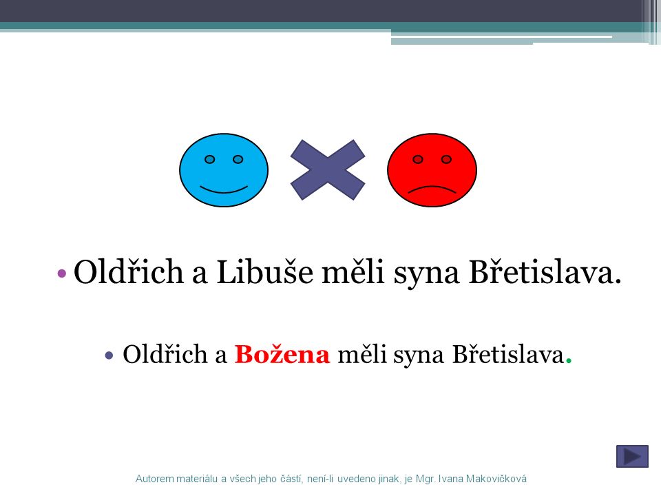 Oldřich a Libuše měli syna Břetislava. Oldřich a Božena měli syna Břetislava.