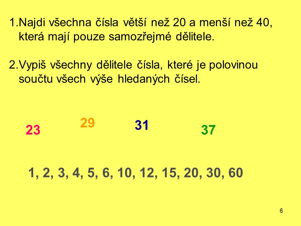 6 1.Najdi všechna čísla větší než 20 a menší než 40, která mají pouze samozřejmé dělitele.