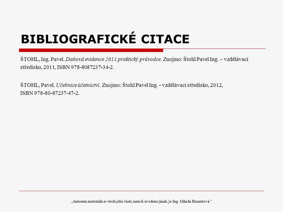 BIBLIOGRAFICKÉ CITACE ŠTOHL, Ing. Pavel. Daňová evidence 2011 praktický průvodce.