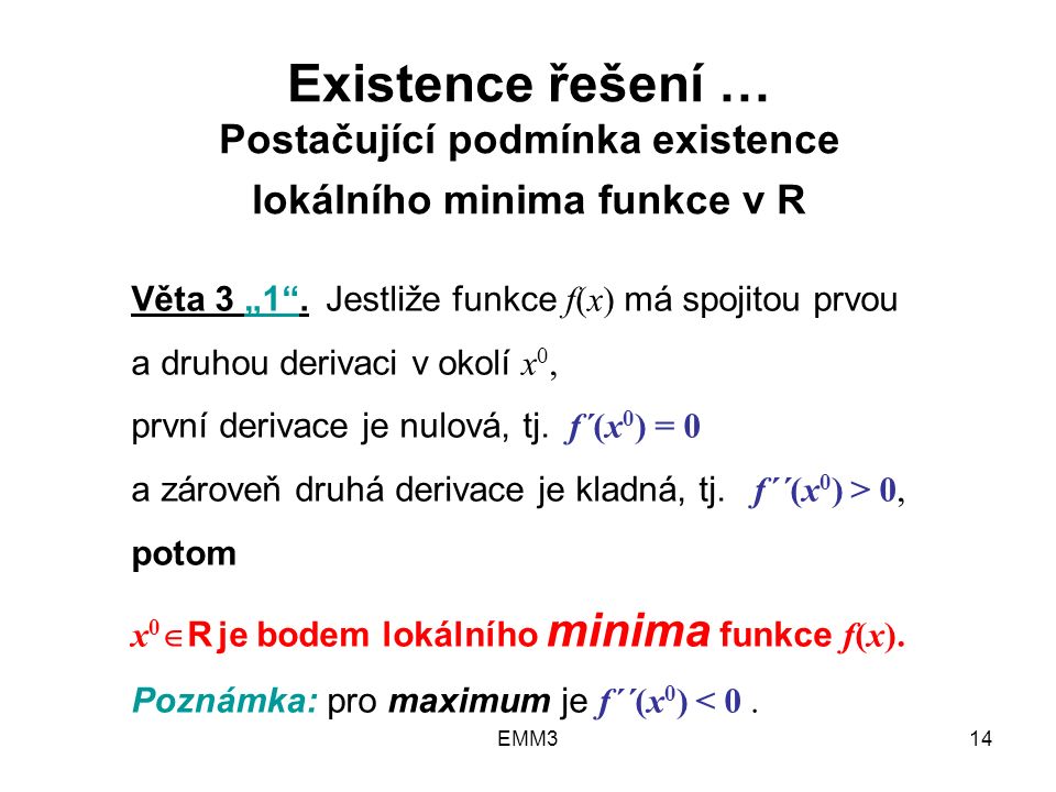 EMM314 Existence řešení … Postačující podmínka existence lokálního minima funkce v R Věta 3 „1 .