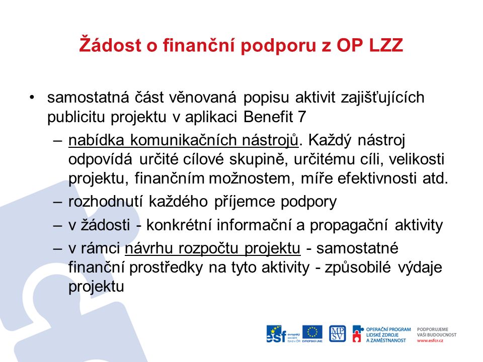 Žádost o finanční podporu z OP LZZ samostatná část věnovaná popisu aktivit zajišťujících publicitu projektu v aplikaci Benefit 7 –nabídka komunikačních nástrojů.