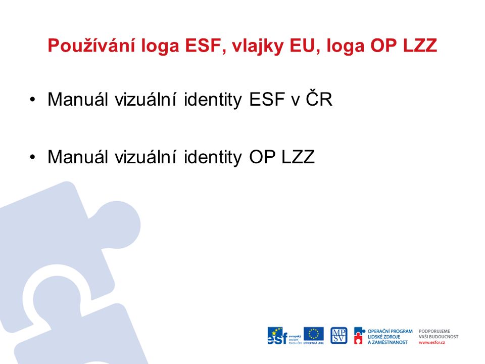 Používání loga ESF, vlajky EU, loga OP LZZ Manuál vizuální identity ESF v ČR Manuál vizuální identity OP LZZ