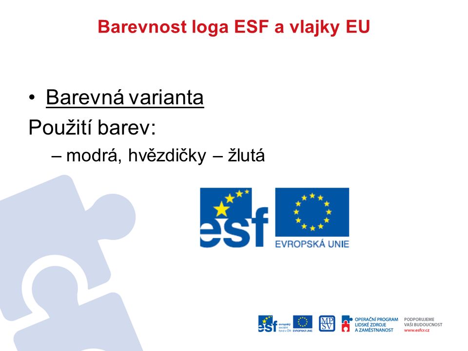 Barevnost loga ESF a vlajky EU Barevná varianta Použití barev: –modrá, hvězdičky – žlutá