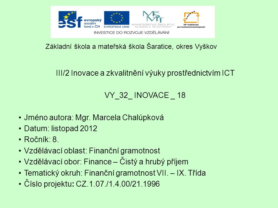 III/2 Inovace a zkvalitnění výuky prostřednictvím ICT VY_32_ INOVACE _ 18 Jméno autora: Mgr.