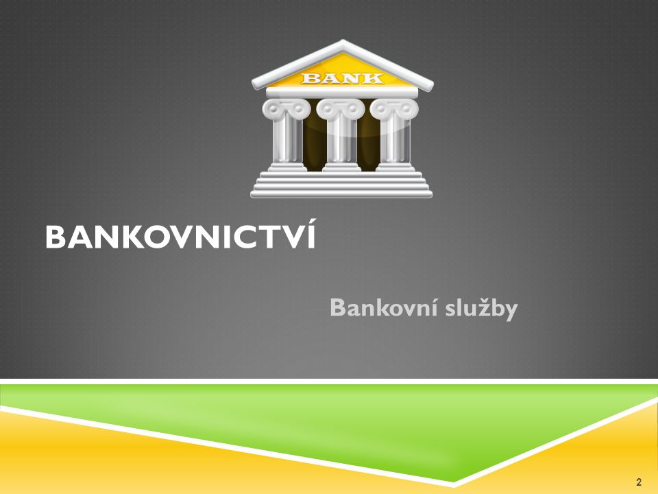 BANKOVNICTVÍ Bankovní služby 2