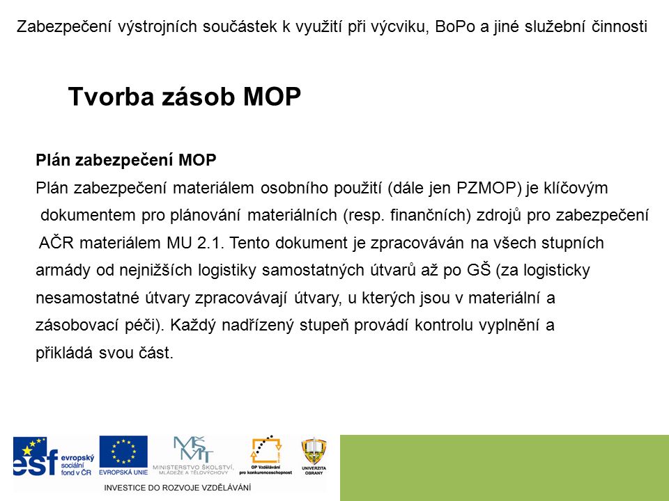 Tvorba zásob MOP Plán zabezpečení MOP Plán zabezpečení materiálem osobního použití (dále jen PZMOP) je klíčovým dokumentem pro plánování materiálních (resp.