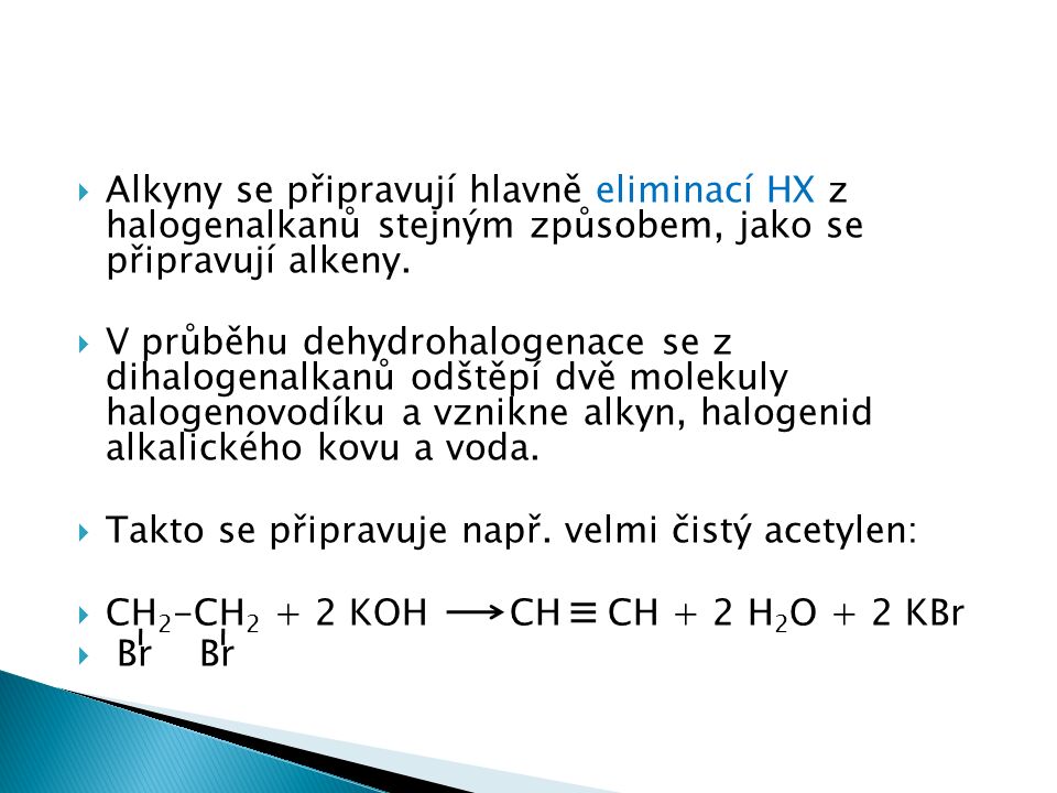  Alkyny se připravují hlavně eliminací HX z halogenalkanů stejným způsobem, jako se připravují alkeny.