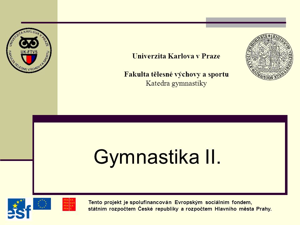 Univerzita Karlova v Praze Fakulta tělesné výchovy a sportu Katedra gymnastiky Gymnastika II.