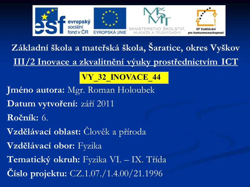 Základní škola a mateřská škola, Šaratice, okres Vyškov III/2 Inovace a zkvalitnění výuky prostřednictvím ICT Jméno autora: Mgr.