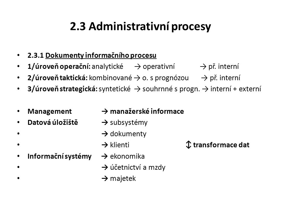 2.3 Administrativní procesy Dokumenty informačního procesu 1/úroveň operační: analytické → operativní → př.