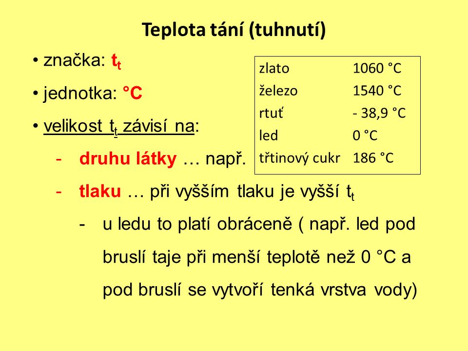 Teplota tání (tuhnutí) značka: t t jednotka: °C velikost t t závisí na: -druhu látky … např.