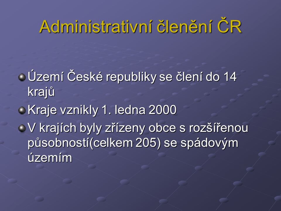 Administrativní členění ČR Území České republiky se člení do 14 krajů Kraje vznikly 1.