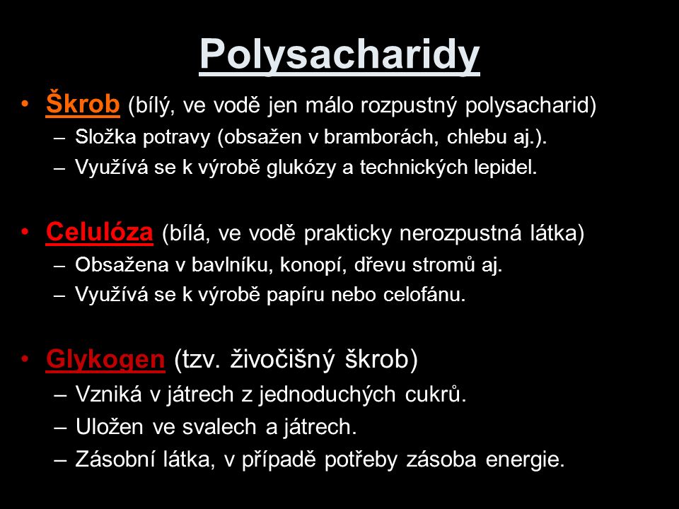 Polysacharidy Škrob (bílý, ve vodě jen málo rozpustný polysacharid) –Složka potravy (obsažen v bramborách, chlebu aj.).