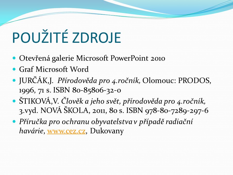 POUŽITÉ ZDROJE Otevřená galerie Microsoft PowerPoint 2010 Graf Microsoft Word JURČÁK,J.