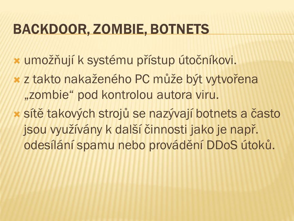 BACKDOOR, ZOMBIE, BOTNETS  umožňují k systému přístup útočníkovi.