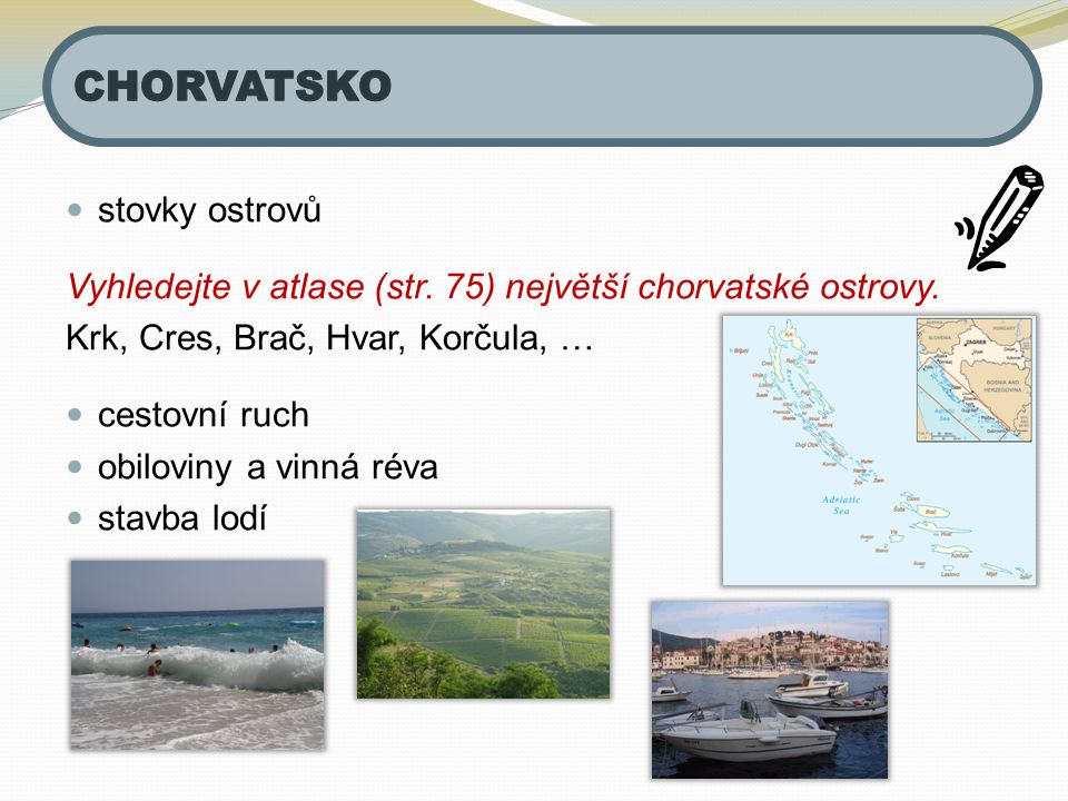 stovky ostrovů Vyhledejte v atlase (str. 75) největší chorvatské ostrovy.