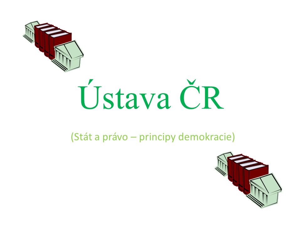 Ústava ČR (Stát a právo – principy demokracie)