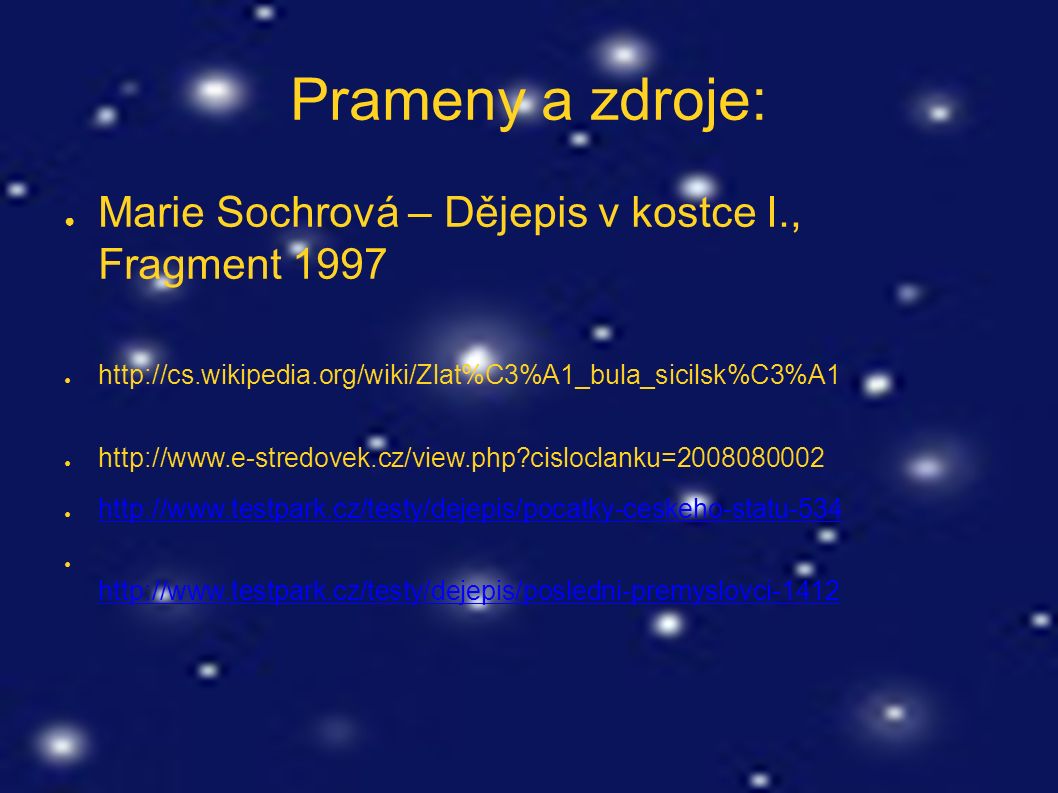 Prameny a zdroje: ● Marie Sochrová – Dějepis v kostce I., Fragment 1997 ●   ●   cisloclanku= ●     ●
