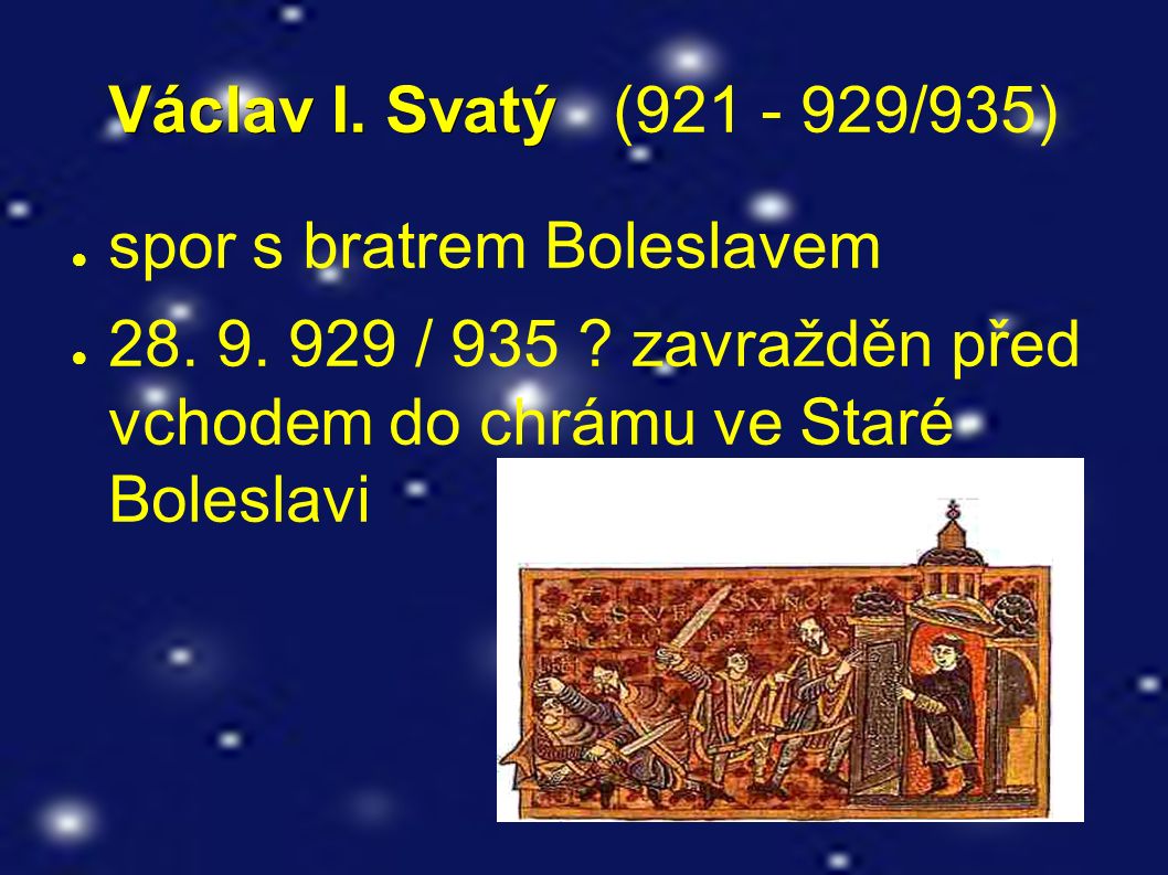 Václav I. Svatý Václav I. Svatý ( /935) ● spor s bratrem Boleslavem ● 28.