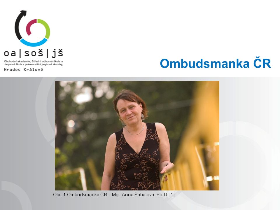Ombudsmanka ČR Obr. 1 Ombudsmanka ČR – Mgr. Anna Šabatová, Ph.D. [1]