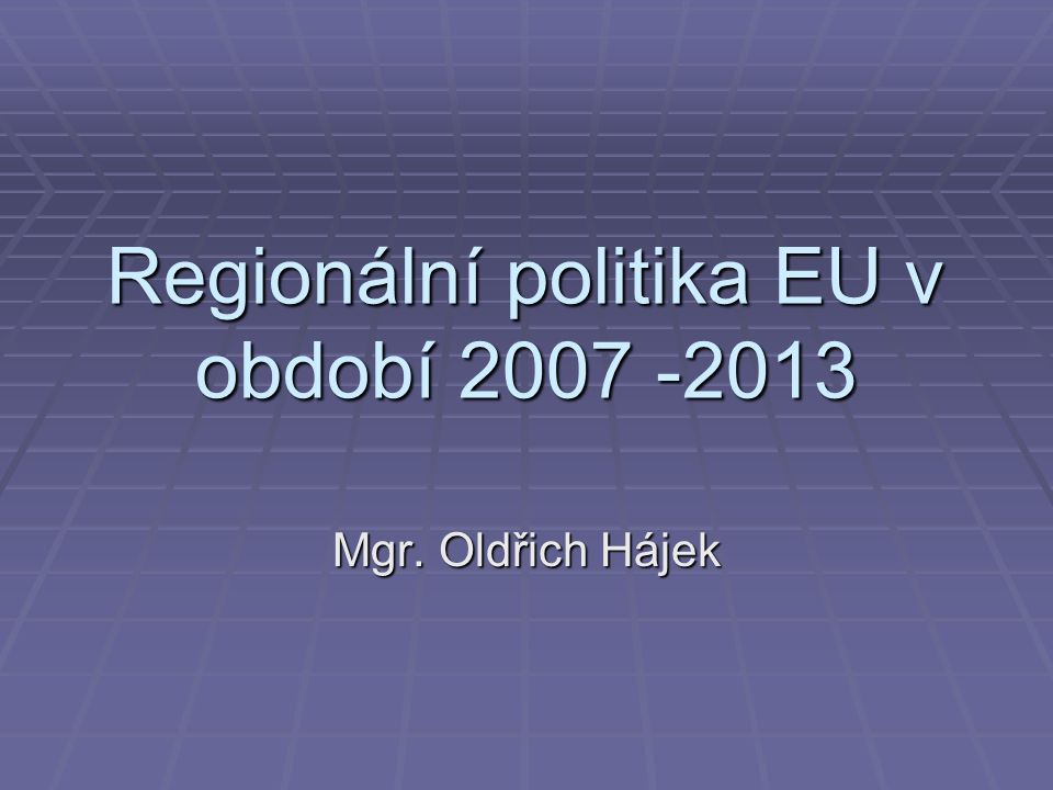 Regionální politika EU v období Mgr. Oldřich Hájek