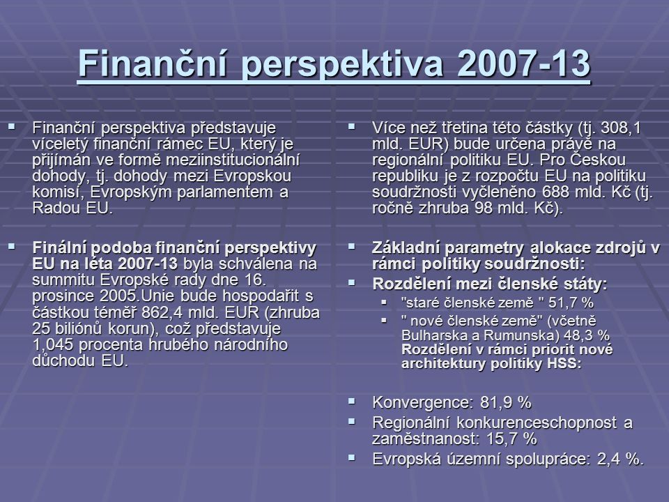 Finanční perspektiva  Finanční perspektiva představuje víceletý finanční rámec EU, který je přijímán ve formě meziinstitucionální dohody, tj.