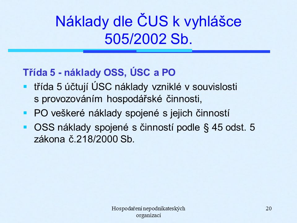 Hospodaření nepodnikateských organizací 20 Náklady dle ČUS k vyhlášce 505/2002 Sb.