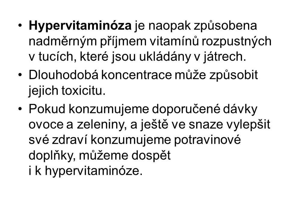 Hypervitaminóza je naopak způsobena nadměrným příjmem vitamínů rozpustných v tucích, které jsou ukládány v játrech.