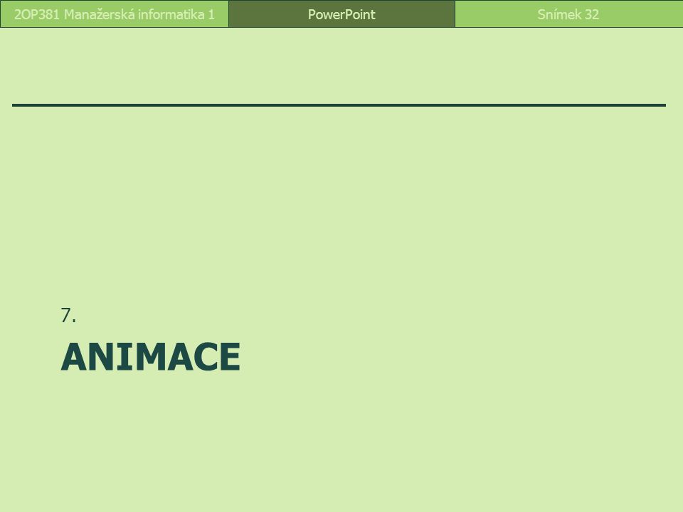 ANIMACE 7. PowerPointSnímek 322OP381 Manažerská informatika 1