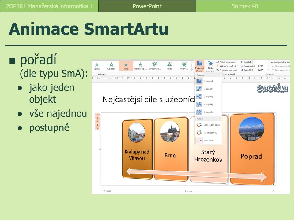 Animace SmartArtu pořadí (dle typu SmA): jako jeden objekt vše najednou postupně PowerPointSnímek 402OP381 Manažerská informatika 1