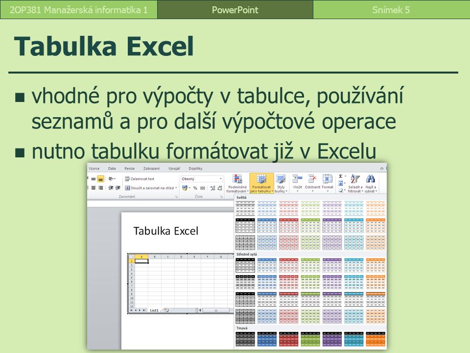 Tabulka Excel vhodné pro výpočty v tabulce, používání seznamů a pro další výpočtové operace nutno tabulku formátovat již v Excelu PowerPointSnímek 52OP381 Manažerská informatika 1