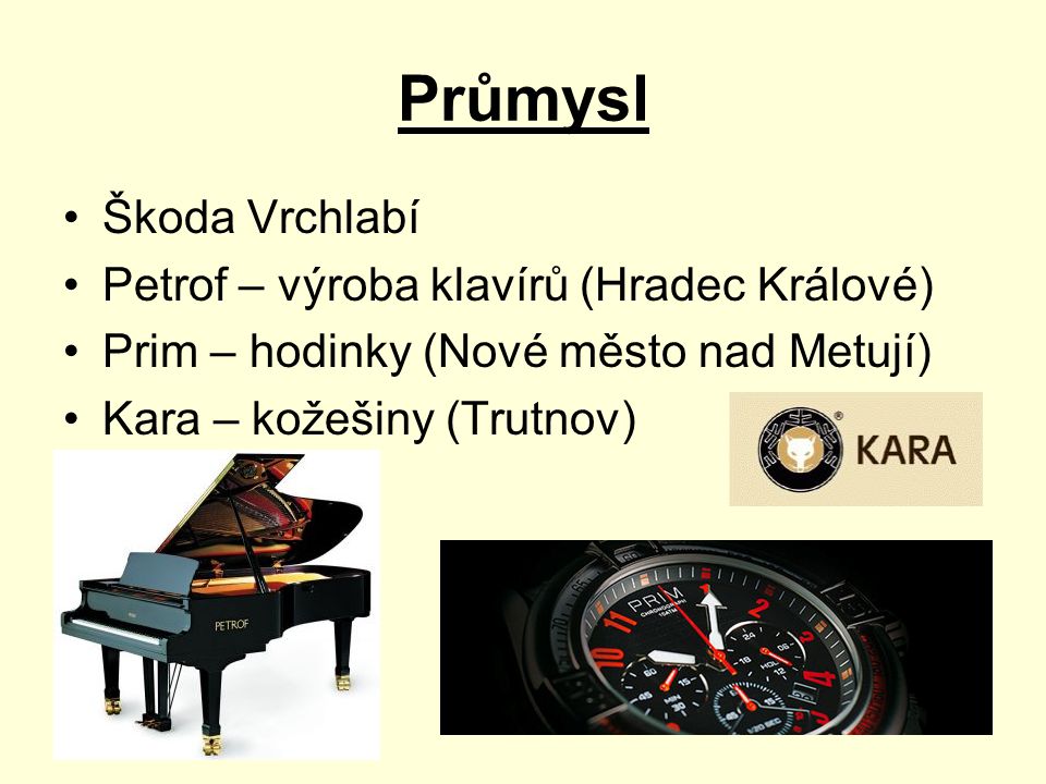 Průmysl Škoda Vrchlabí Petrof – výroba klavírů (Hradec Králové) Prim – hodinky (Nové město nad Metují) Kara – kožešiny (Trutnov)