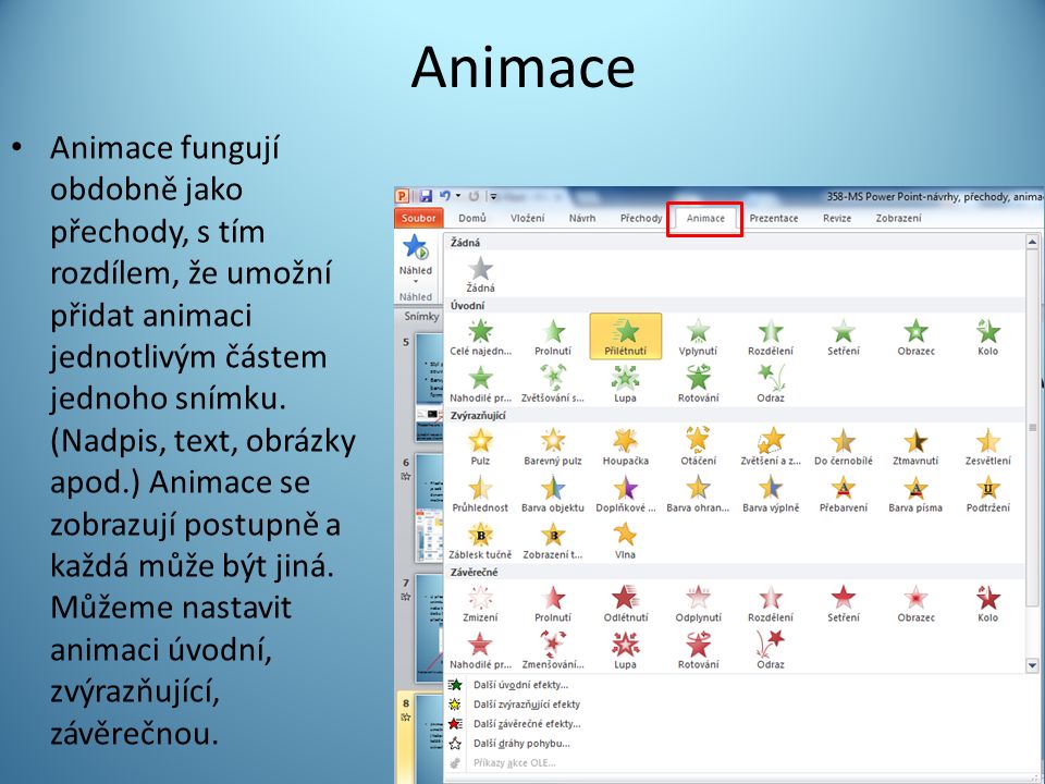 Animace Animace fungují obdobně jako přechody, s tím rozdílem, že umožní přidat animaci jednotlivým částem jednoho snímku.