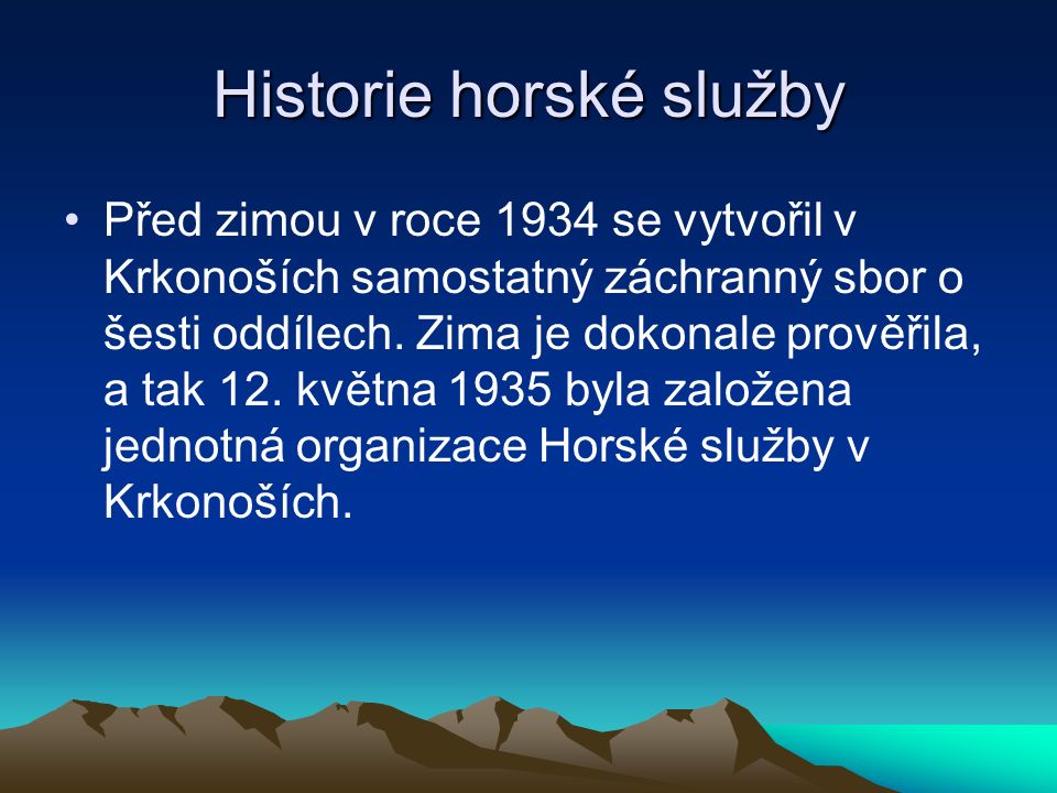 Historie horské služby Před zimou v roce 1934 se vytvořil v Krkonoších samostatný záchranný sbor o šesti oddílech.