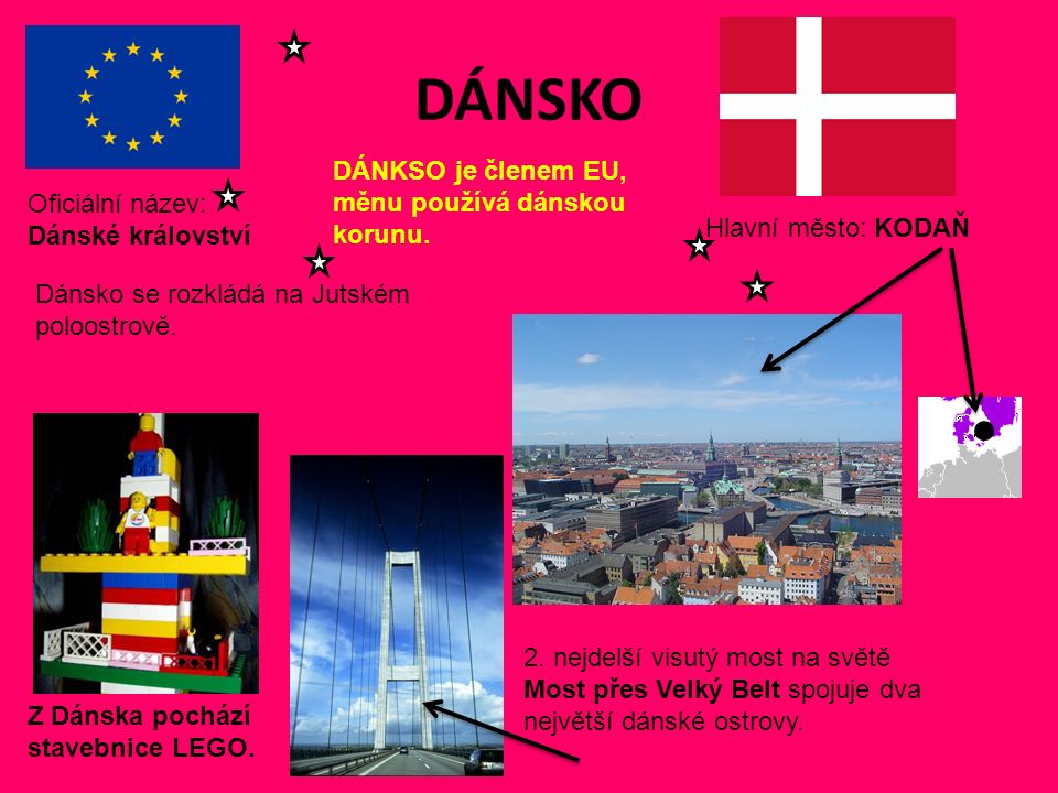 DÁNSKO Hlavní město: KODAŇ Oficiální název: Dánské království DÁNKSO je členem EU, měnu používá dánskou korunu.