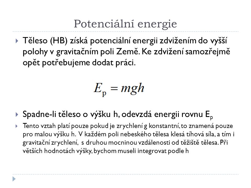 Potenciální energie  Těleso (HB) získá potenciální energii zdvižením do vyšší polohy v gravitačním poli Země.