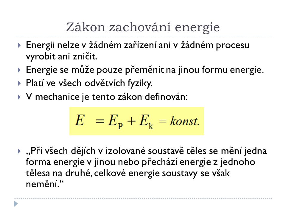 Zákon zachování energie  Energii nelze v žádném zařízení ani v žádném procesu vyrobit ani zničit.