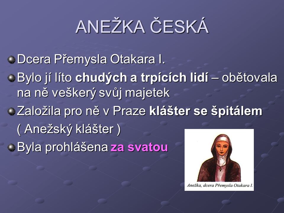 ANEŽKA ČESKÁ Dcera Přemysla Otakara I.