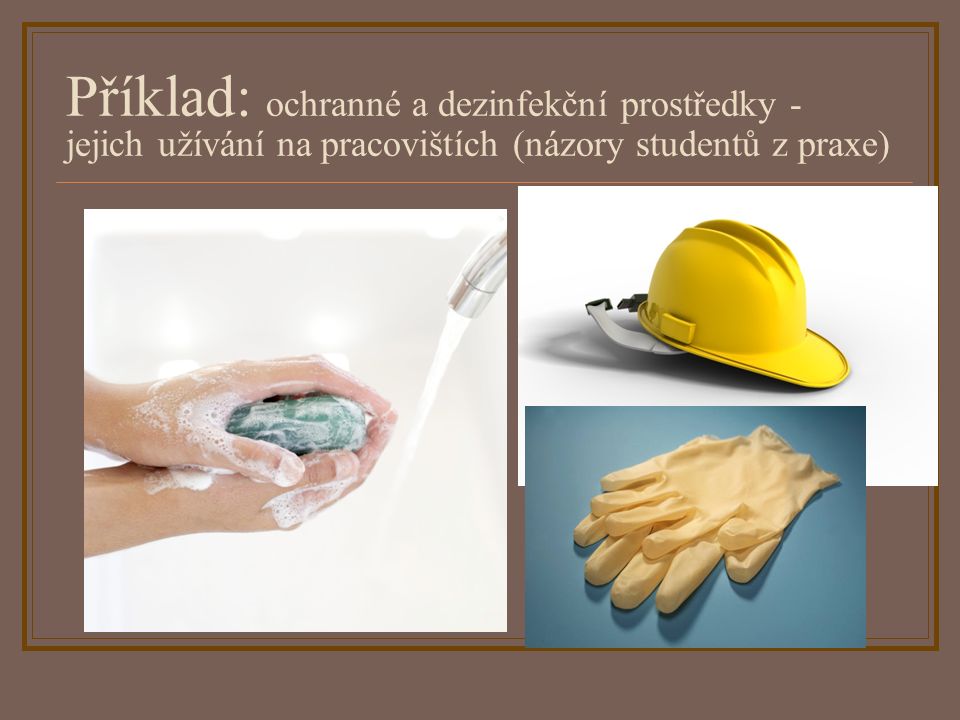 Příklad: ochranné a dezinfekční prostředky - jejich užívání na pracovištích (názory studentů z praxe)