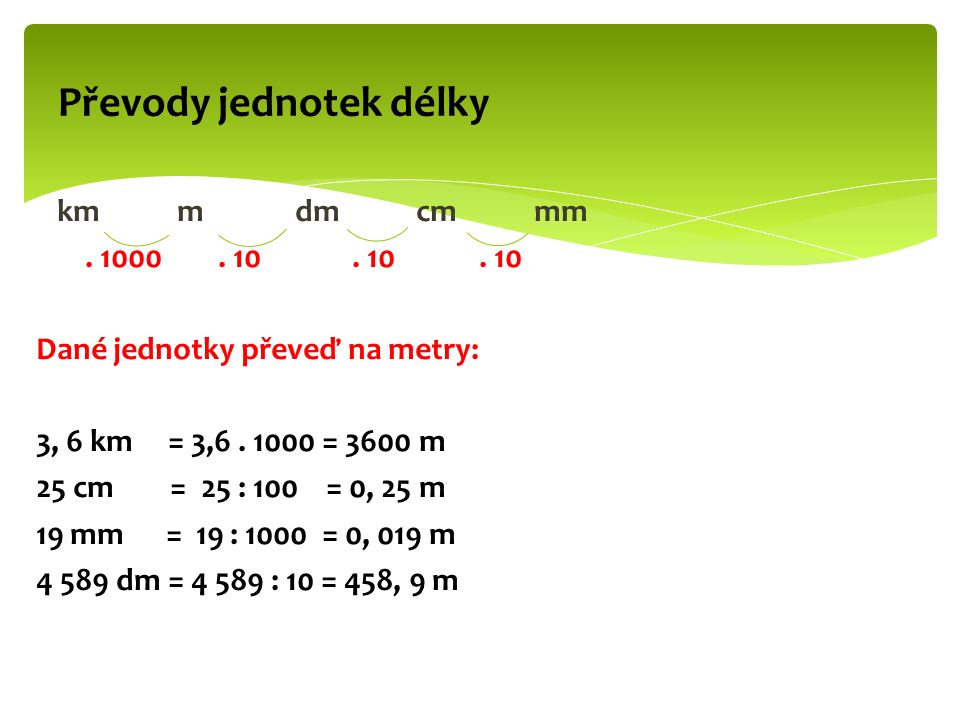 km m dm cm mm Dané jednotky převeď na metry: 3, 6 km = 3,6.