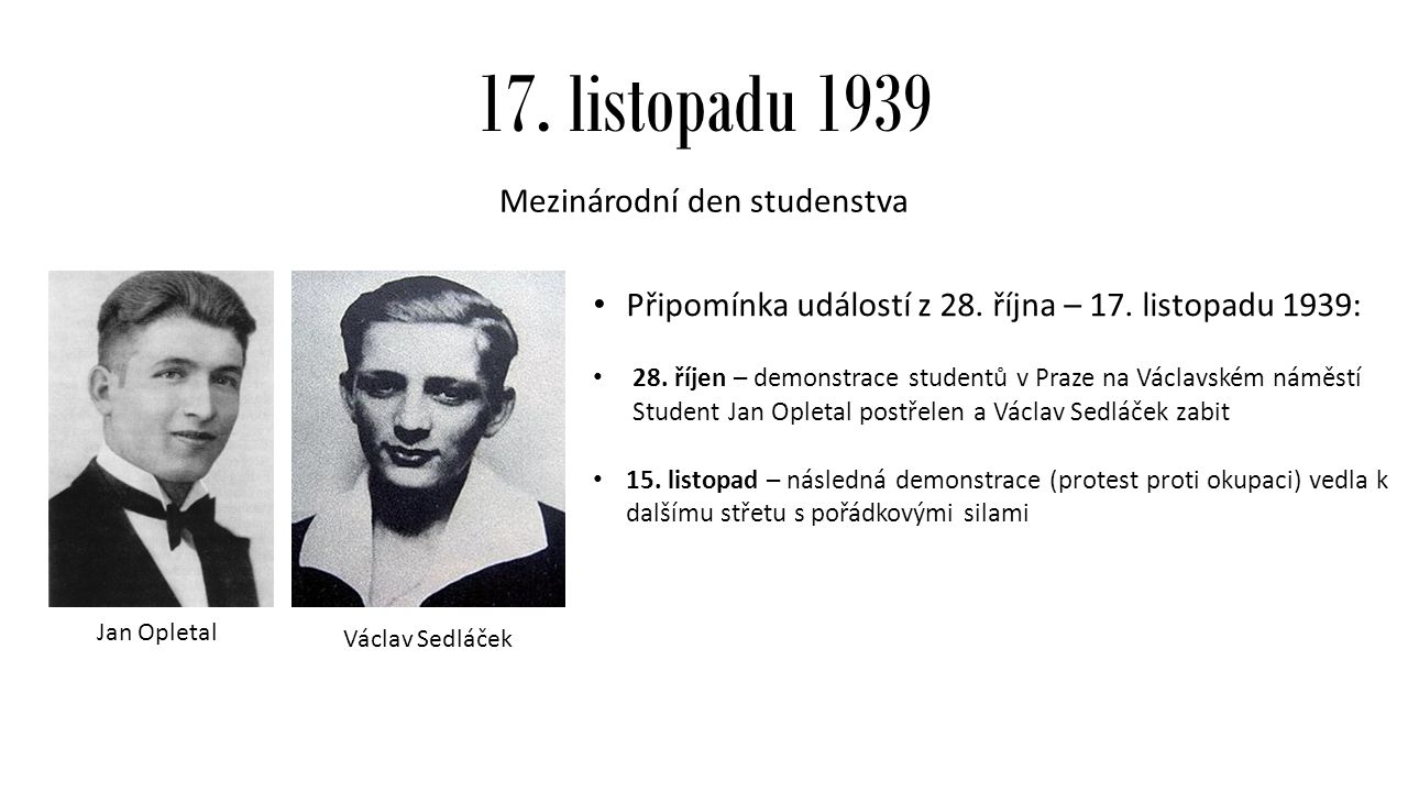 17. listopadu 1939 Mezinárodní den studenstva Připomínka událostí z 28.