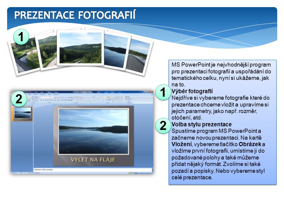 MS PowerPoint je nejvhodnější program pro prezentaci fotografií a uspořádání do tematického celku, nyní si ukážeme, jak na to.