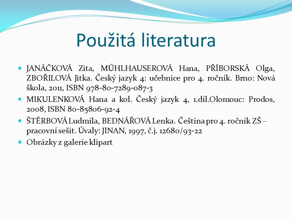Použitá literatura JANÁČKOVÁ Zita, MŰHLHAUSEROVÁ Hana, PŘÍBORSKÁ Olga, ZBOŘILOVÁ Jitka.