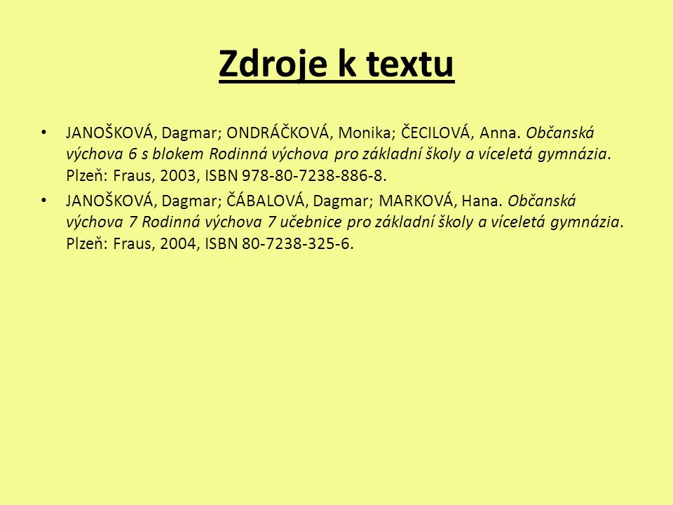 Zdroje k textu JANOŠKOVÁ, Dagmar; ONDRÁČKOVÁ, Monika; ČECILOVÁ, Anna.