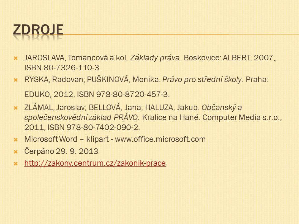  JAROSLAVA, Tomancová a kol. Základy práva. Boskovice: ALBERT, 2007, ISBN