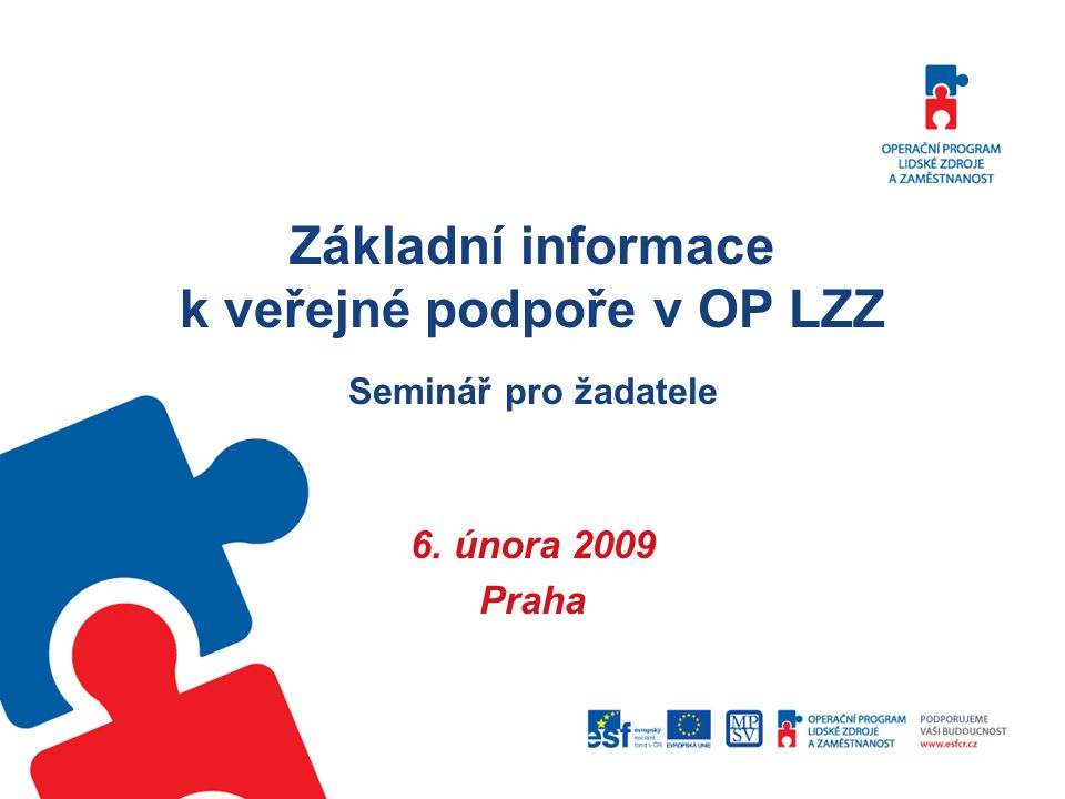 Základní informace k veřejné podpoře v OP LZZ Seminář pro žadatele 6. února 2009 Praha