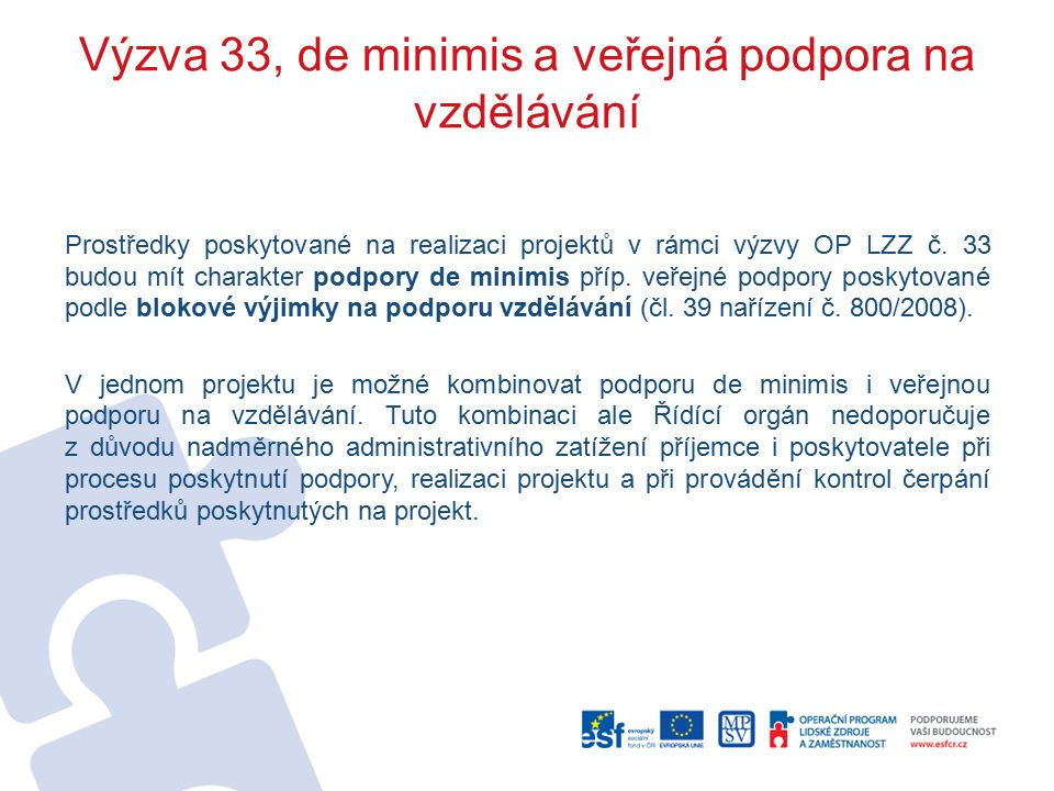 Výzva 33, de minimis a veřejná podpora na vzdělávání Prostředky poskytované na realizaci projektů v rámci výzvy OP LZZ č.
