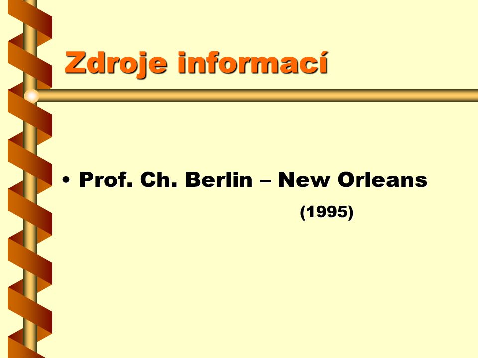Zdroje informací Prof. Ch. Berlin – New OrleansProf. Ch. Berlin – New Orleans (1995) (1995)